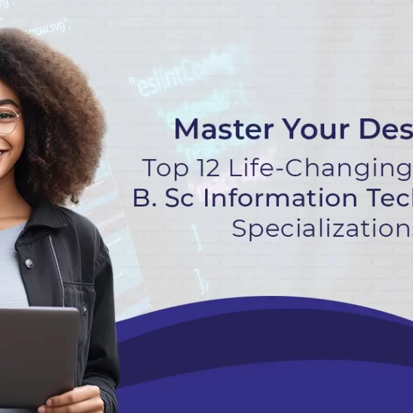 Master Your Destiny: Top 12 Life-Changing Online B.Sc Information Technology Specializations