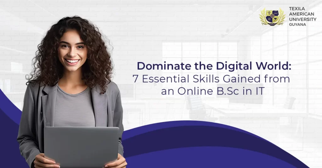 7 Essential Skills Gained from an Online B. Sc in IT Texila Guyana