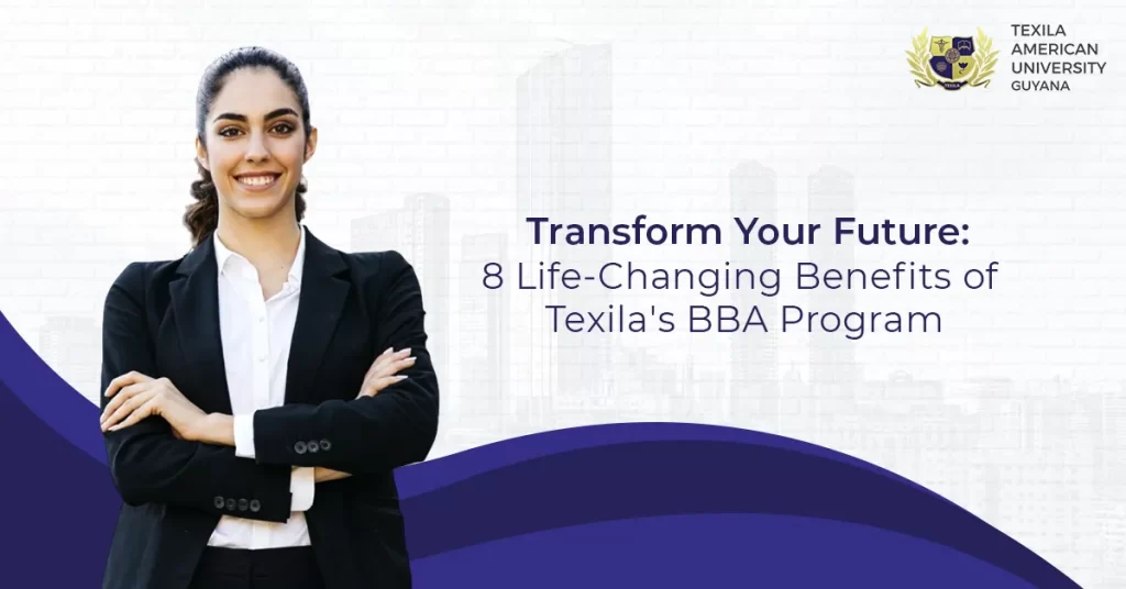 Transform Your Future 8 Life-Changing Benefits of Texila’s BBA Program