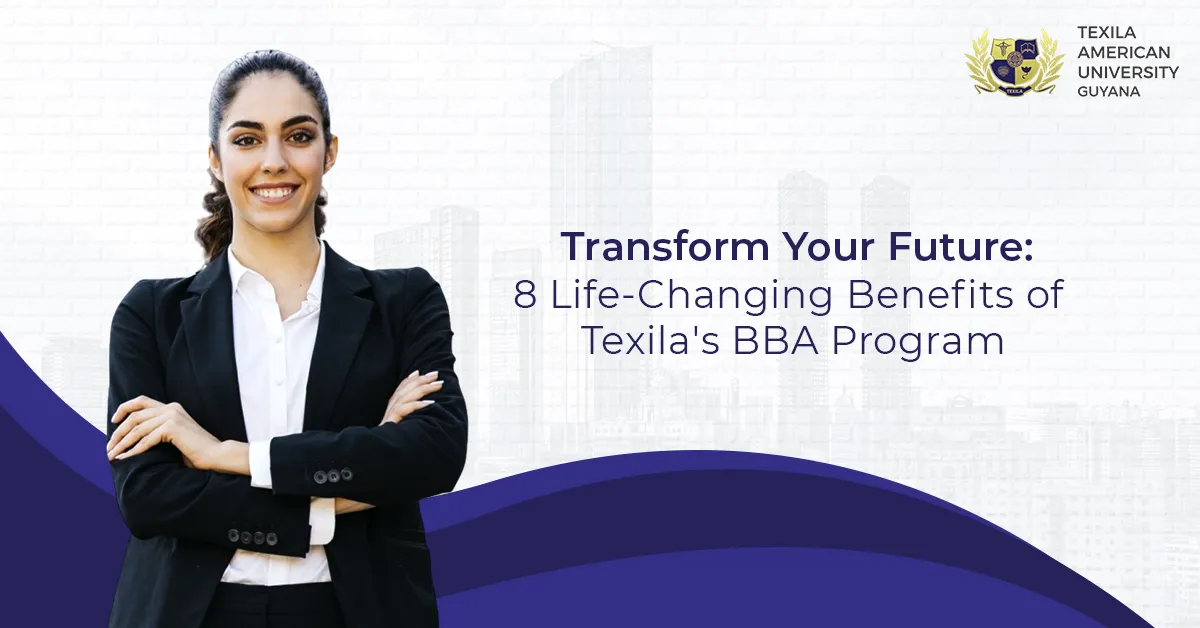 Transform Your Future 8 Life-Changing Benefits of Texila’s BBA Program