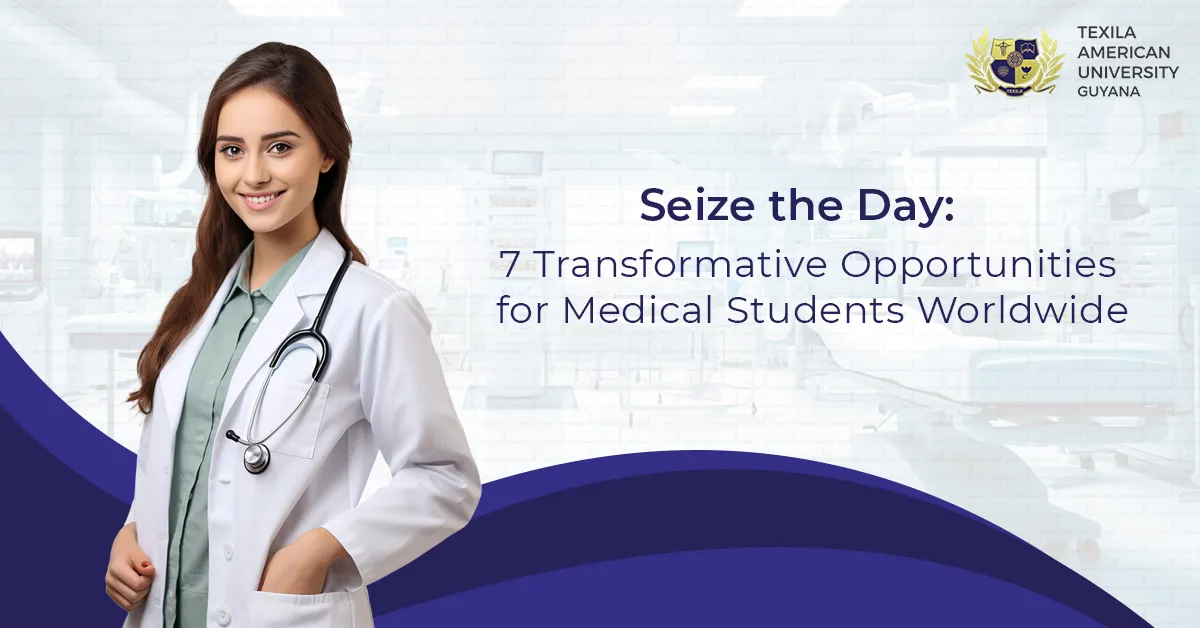 7 Transformative Opportunities for Medical Students Worldwide Texila Guyana