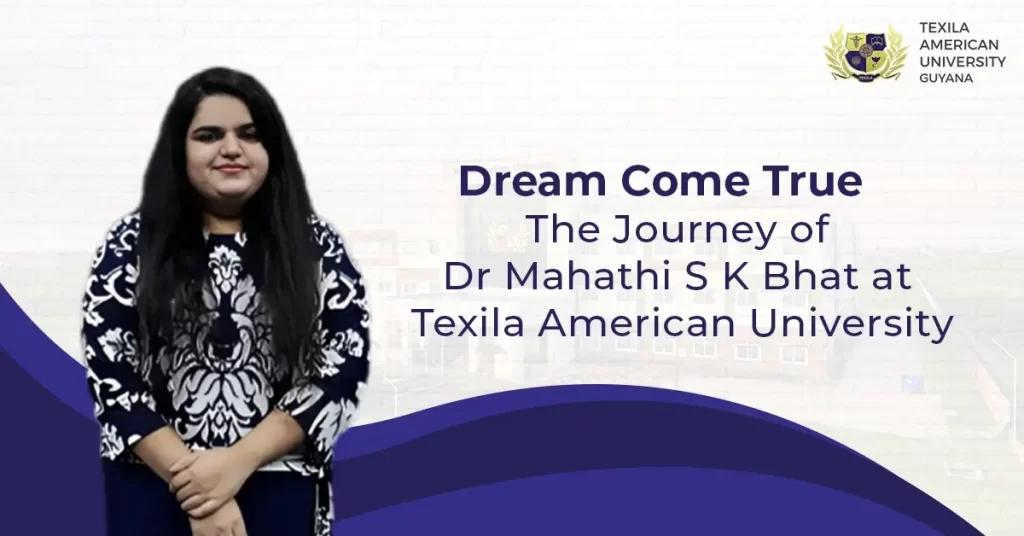 Dream Come True – The Journey of Dr. Mahathi S K Bhat at Texila American University