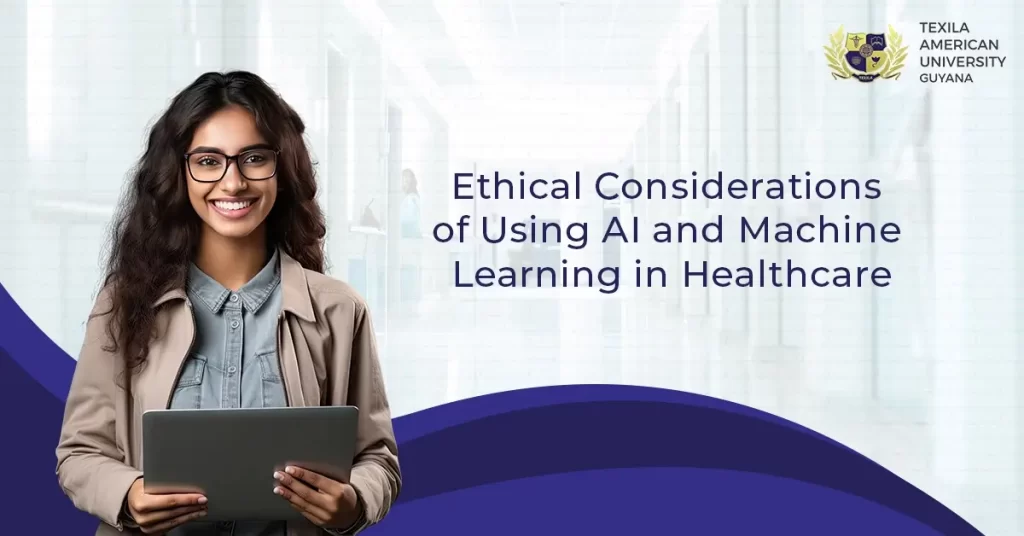 Ethical Considerations of Using AI and Machine Learning in Healthcare