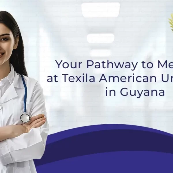 Your Pathway to Medicine at Texila American University in Guyana