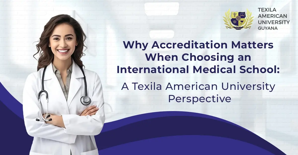 Why Accreditation Matters When Choosing an International Medical School Texila American University Perspective