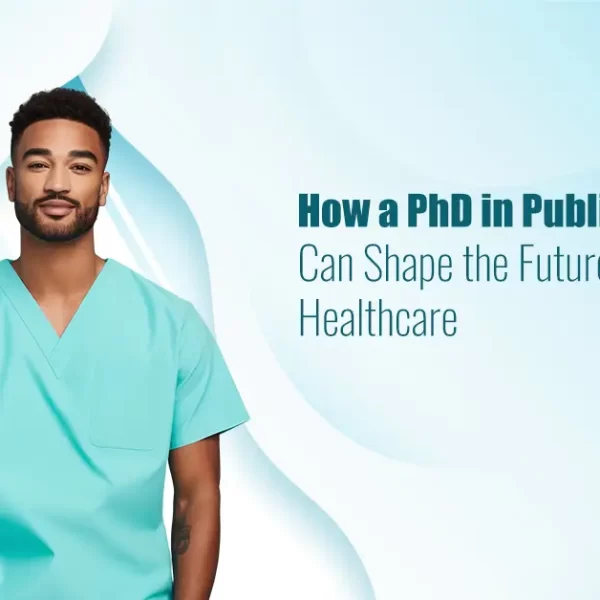 How a PhD in Public Health Can Shape the Future of Global Healthcare