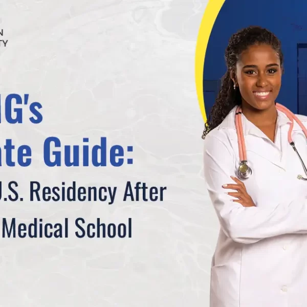 The IMG's Ultimate Guide: Securing U.S. Residency After Caribbean Medical School